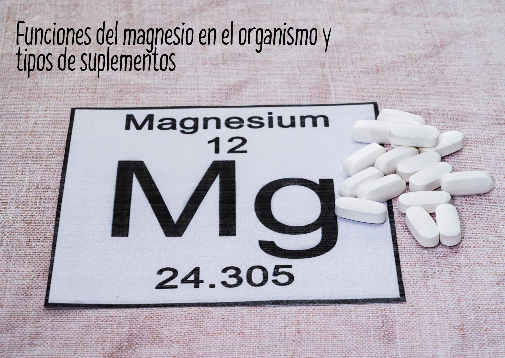 Funciones del magnesio en el organismo y tipos de suplementos
